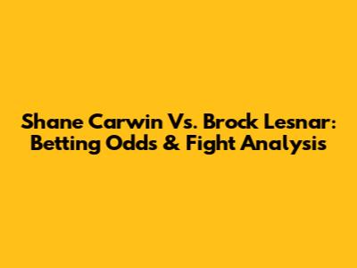 Shane Carwin Vs. Brock Lesnar: Betting Odds & Fight Analysis