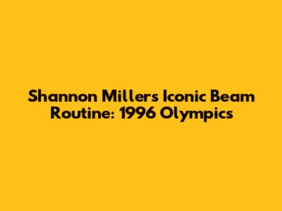 Shannon Miller's Iconic Beam Routine: 1996 Olympics