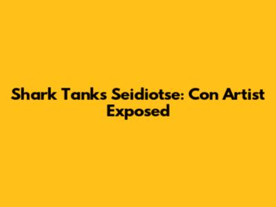 Shark Tank's Seidiotse: Con Artist Exposed