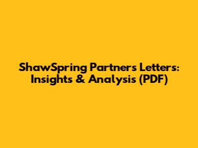 ShawSpring Partners Letters: Insights & Analysis (PDF)