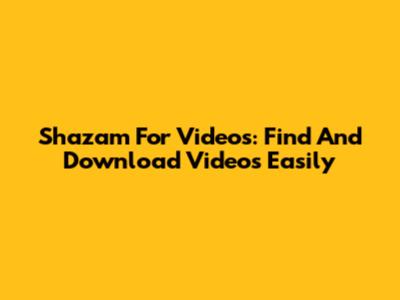 Shazam For Videos: Find And Download Videos Easily