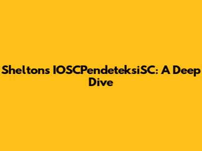 Shelton's IOSCPendeteksiSC: A Deep Dive