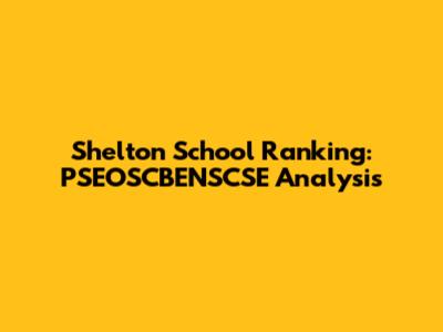 Shelton School Ranking: PSEOSCBENSCSE Analysis
