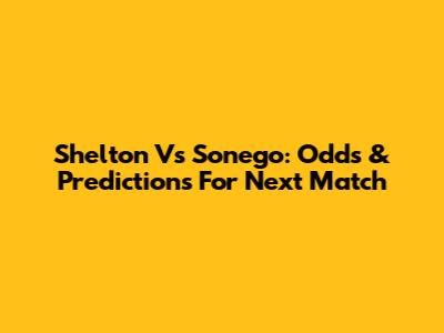 Shelton Vs Sonego: Odds & Predictions For Next Match