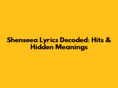 Shenseea Lyrics Decoded: Hits & Hidden Meanings