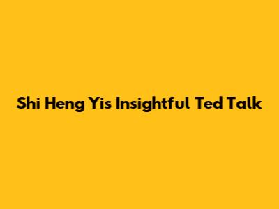 Shi Heng Yi's Insightful Ted Talk