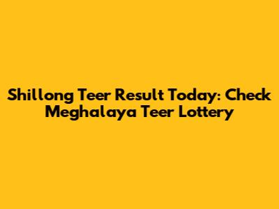 Shillong Teer Result Today: Check Meghalaya Teer Lottery