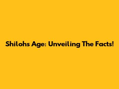 Shiloh's Age: Unveiling The Facts!
