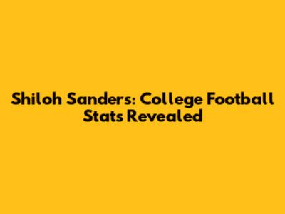 Shiloh Sanders: College Football Stats Revealed