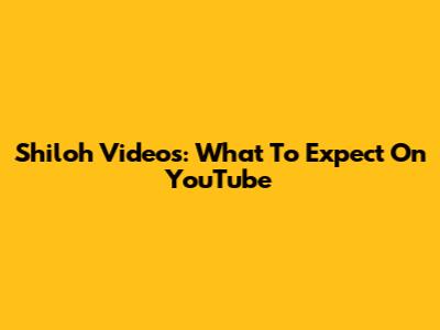 Shiloh Videos: What To Expect On YouTube