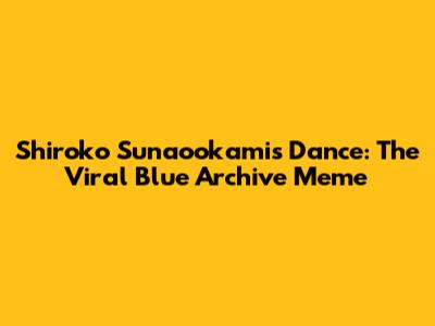 Shiroko Sunaookami's Dance: The Viral Blue Archive Meme