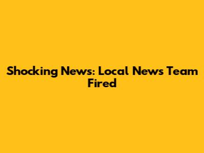 Shocking News: Local News Team Fired