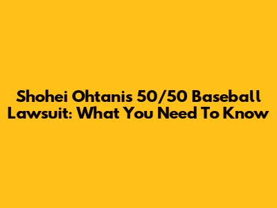 Shohei Ohtani's 50/50 Baseball Lawsuit: What You Need To Know