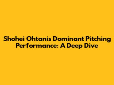 Shohei Ohtani's Dominant Pitching Performance: A Deep Dive