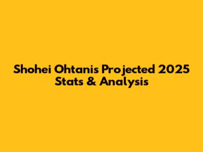 Shohei Ohtani's Projected 2025 Stats & Analysis