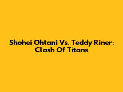 Shohei Ohtani Vs. Teddy Riner: Clash Of Titans