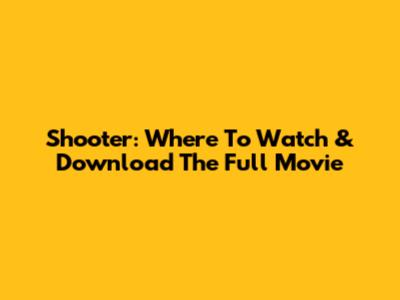 Shooter: Where To Watch & Download The Full Movie