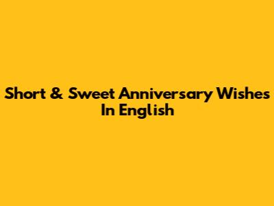 Short & Sweet Anniversary Wishes In English