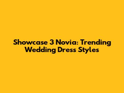 Showcase 3 Novia: Trending Wedding Dress Styles