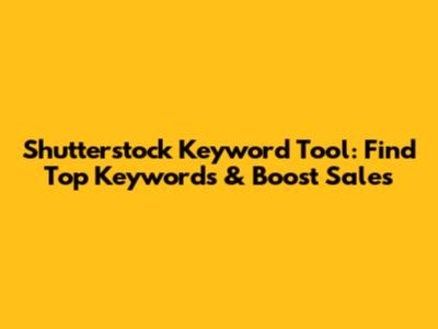 Shutterstock Keyword Tool: Find Top Keywords & Boost Sales