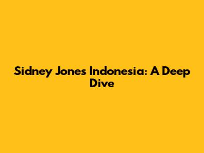 Sidney Jones Indonesia: A Deep Dive