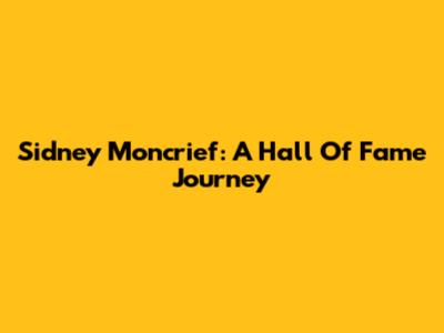 Sidney Moncrief: A Hall Of Fame Journey