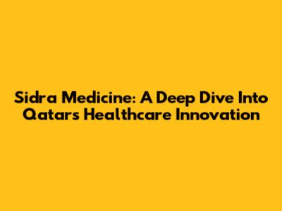 Sidra Medicine: A Deep Dive Into Qatar's Healthcare Innovation