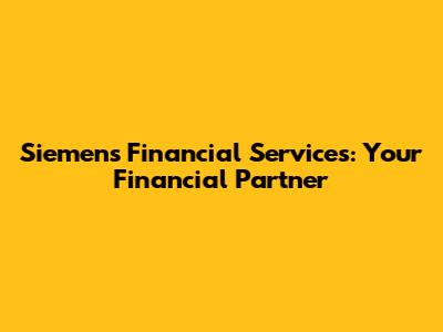 Siemens Financial Services: Your Financial Partner
