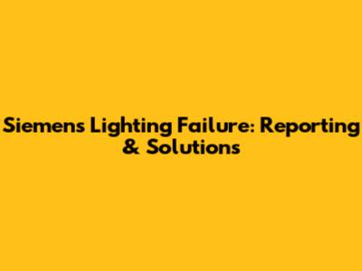 Siemens Lighting Failure: Reporting & Solutions