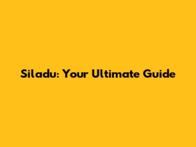 Siladu: Your Ultimate Guide