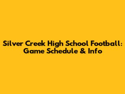 Silver Creek High School Football: Game Schedule & Info