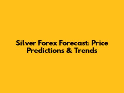 Silver Forex Forecast: Price Predictions & Trends