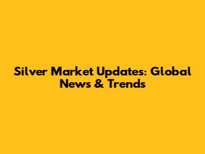 Silver Market Updates: Global News & Trends