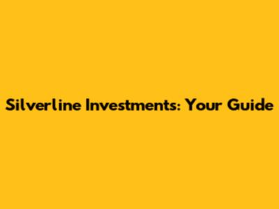 Silverline Investments: Your Guide