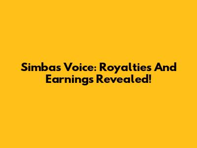Simba's Voice: Royalties And Earnings Revealed!
