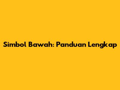 Simbol Bawah: Panduan Lengkap