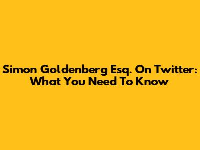 Simon Goldenberg Esq. On Twitter: What You Need To Know