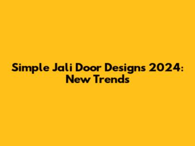 Simple Jali Door Designs 2024: New Trends