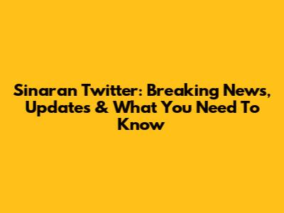 Sinaran Twitter: Breaking News, Updates & What You Need To Know