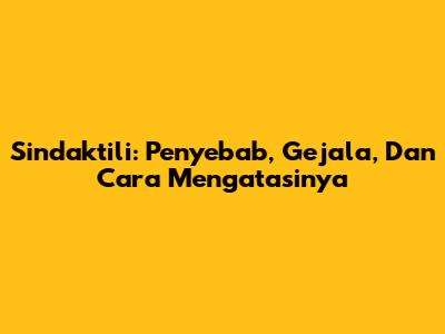 Sindaktili: Penyebab, Gejala, Dan Cara Mengatasinya