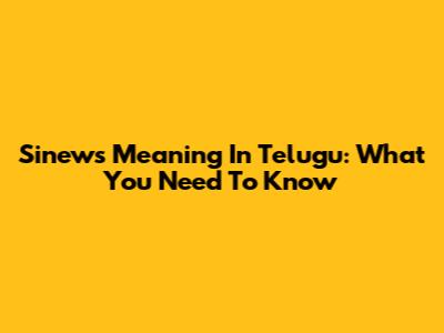 Sinews Meaning In Telugu: What You Need To Know