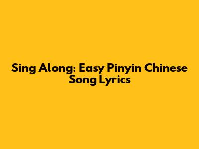 Sing Along: Easy Pinyin Chinese Song Lyrics