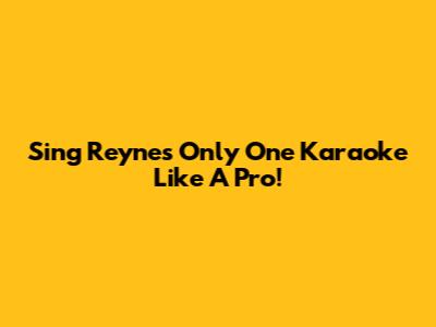 Sing Reyne's 'Only One' Karaoke Like A Pro!