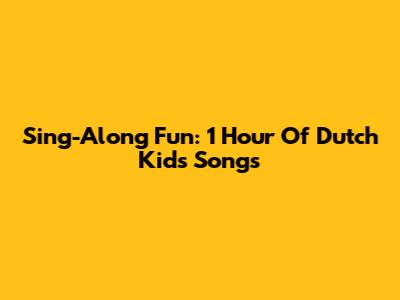 Sing-Along Fun: 1 Hour Of Dutch Kids' Songs