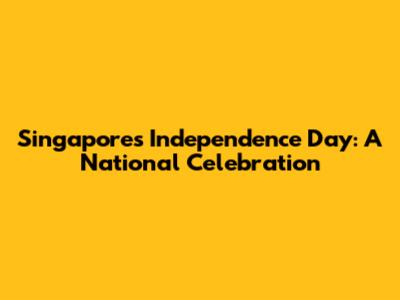 Singapore's Independence Day: A National Celebration
