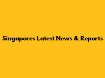 Singapore's Latest News & Reports