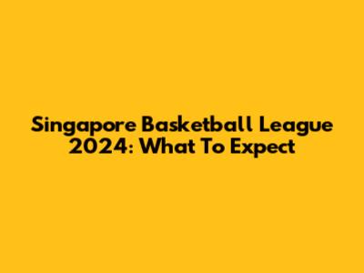 Singapore Basketball League 2024: What To Expect