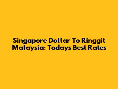 Singapore Dollar To Ringgit Malaysia: Today's Best Rates