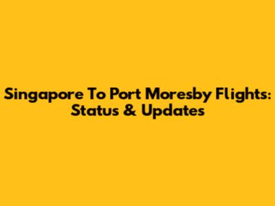 Singapore To Port Moresby Flights: Status & Updates