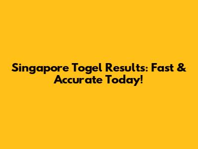 Singapore Togel Results: Fast & Accurate Today!
